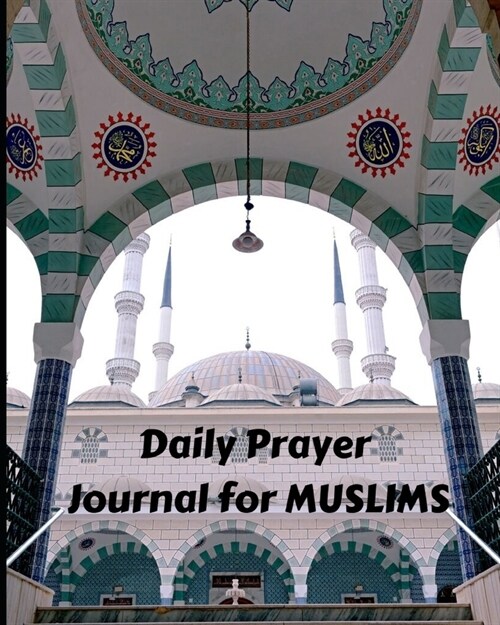 Daily Prayer Journal for Muslims: My Prayer Journal: Guide to Help Muslims Pray 5 Times a Day and Keep Reading Quran & Daily Hadith (Paperback)