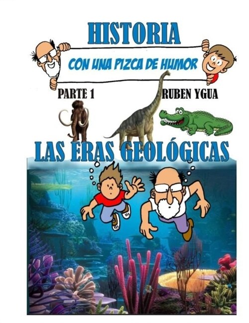 HISTORIA CON UNA PIZCA DE HUMOR- Parte 1: Las Eras Geol?icas (Paperback)