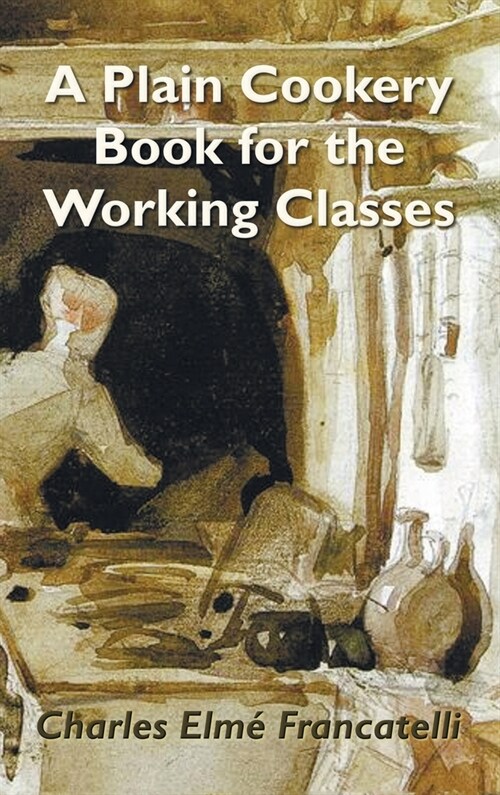 A Plain Cookery Book for the Working Classes (Hardcover)