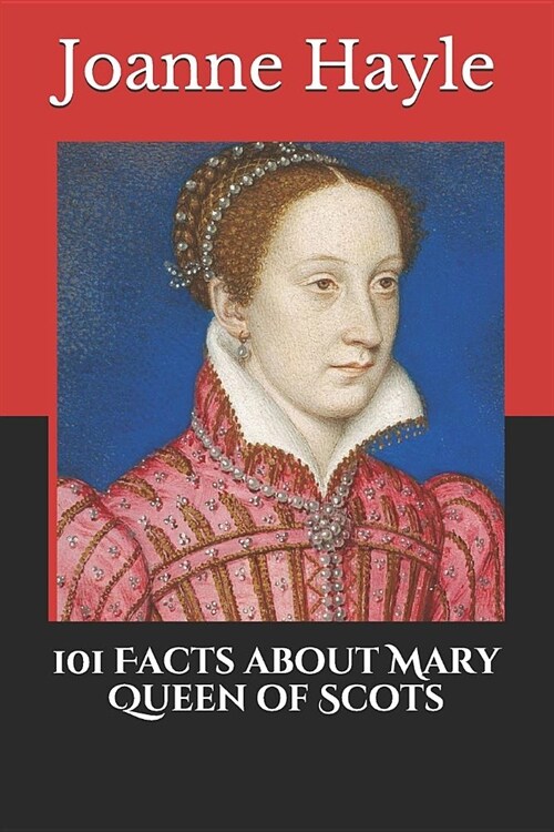 101 Facts about Mary Queen of Scots (Paperback)