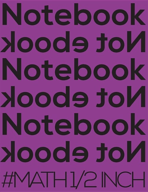 Notebook Not eBook #math 1/2 Inch: 8.5x11 Edge-To-Edge Quad-Ruled Graph Paper Notebook with 1/2 Inch Squares. Notebook Not eBook Purple Cover, Ideal f (Paperback)