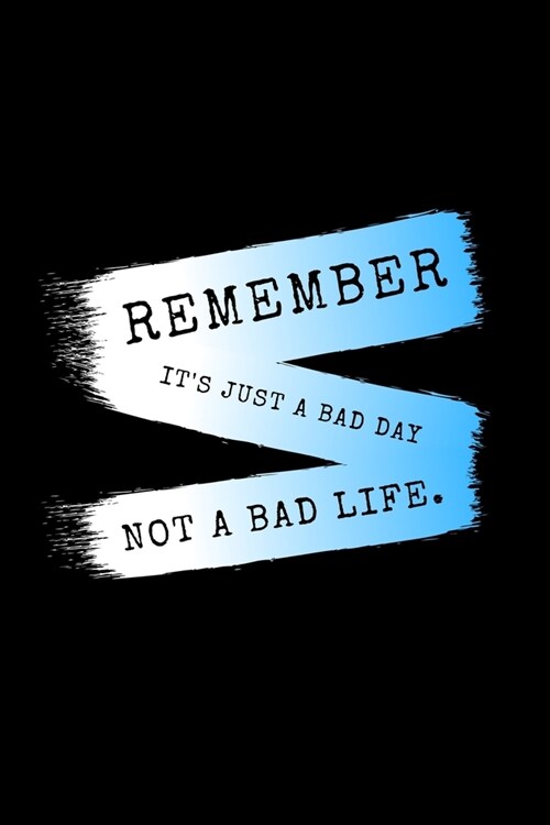 Remember Its Just A Bad Day. Not A Bad Life.: Daily Gratitude Motivational Inspirational Quote Softback Writing Diary Composition Book Journal Notebo (Paperback)