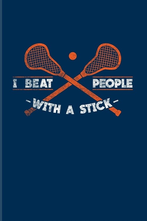 I Beat People With A Stick: Funny Sport Quotes 2020 Planner - Weekly & Monthly Pocket Calendar - 6x9 Softcover Organizer - For Team Player & Athle (Paperback)