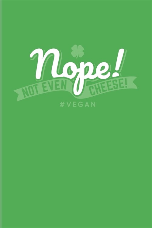 Nope! Not Even Cheese! #Vegan: Food Lover 2020 Planner - Weekly & Monthly Pocket Calendar - 6x9 Softcover Organizer - For Plant Based Lifestyle & Rec (Paperback)