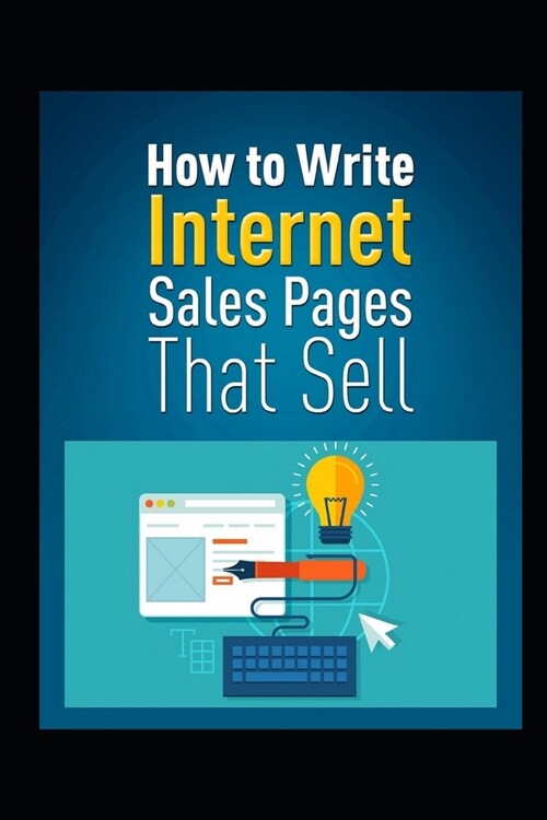 How to Write Internet Sales Pages That Sell (Paperback)