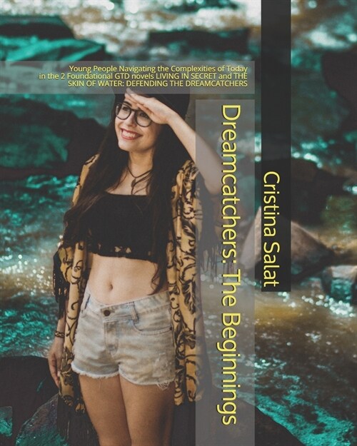 Dreamcatchers: The Beginnings: Young People Navigating the Complexities of Today in the 2 Foundational GTD novels LIVING IN SECRET an (Paperback)