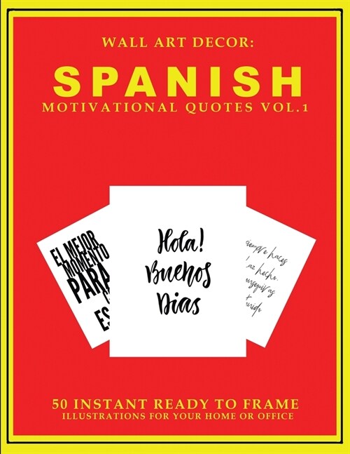 Wall Art Decor: Spanish Motivational Quotes Vol. 1: 50 Instant Ready to Frame Black & White Text Illustration Art Prints In Spanish fo (Paperback)