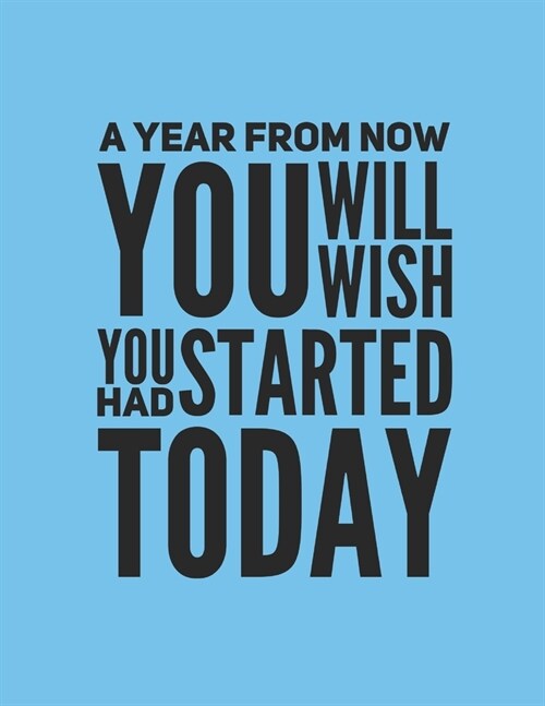 A Year From Now You Will Wish You Had Started Today: A Weekly 2020 Planner From Jan 1-Dec 31st One Page Per Week- To Do List, Gratitude Area To Write (Paperback)