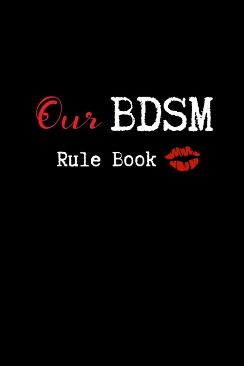 Our BDSM Rule Book: Blank Lined College Ruled Paper - BDSM Dominant Submissive Couples Notebook - Adult Gifts for your Dominatrix Master M (Paperback)