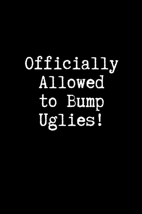 Officially Allowed to Bump Uglies!: Blank Lined Journal Paper - BDSM Dominant Submissive Couples Notebook - Adult Gifts for your Dominatrix Master Mis (Paperback)