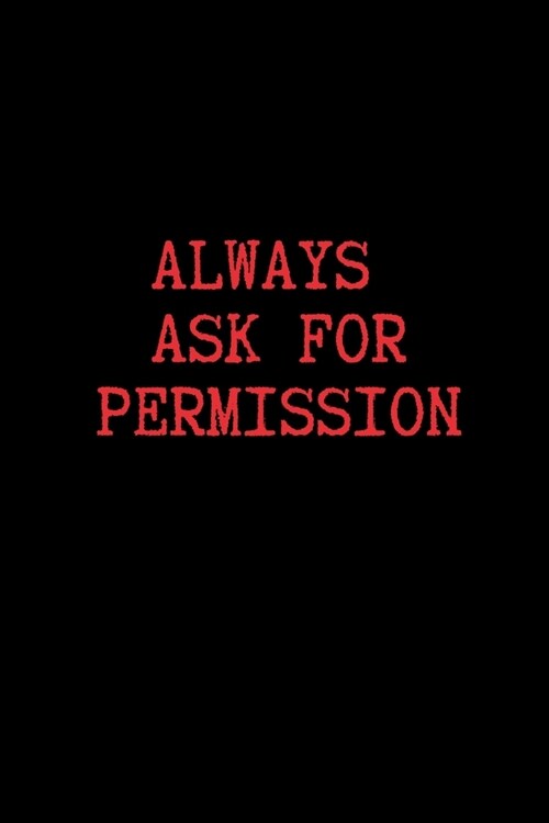 Always Ask for Permission: Blank Lined Journal Paper - BDSM Dominant Submissive Couples Notebook - Adult Gifts for your Dominatrix Master Mistres (Paperback)