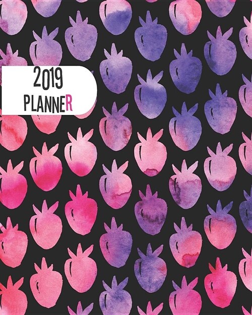 2019 Planner: Bright Strawberries Yearly Monthly Weekly 12 Months 365 Days Cute Planner, Calendar Schedule, Appointment, Agenda, Mee (Paperback)