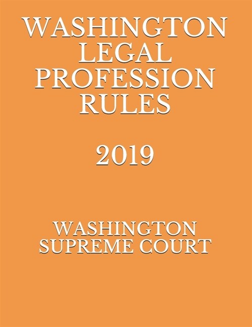 Washington Legal Profession Rules 2019 (Paperback)