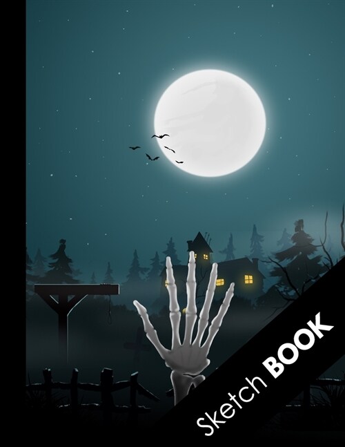 Sketch Book: Spooky Halloween Gifts: Skeleton Hand, Practice Drawing, Doodle, Paint, Write: Large Sketchbook And Creative Journal (Paperback)