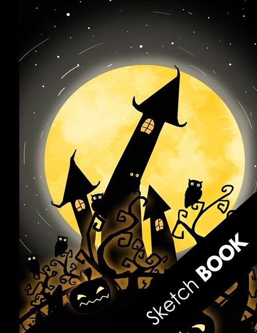 Sketch Book: Awesome Halloween Gifts: Black Castle Owls & Full Moon, Practice Drawing, Doodle, Paint, Write: Large Sketchbook And C (Paperback)