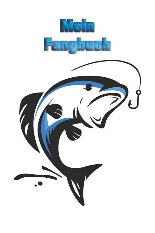 Fangbuch - Logbuch - Notizbuch zum Angeln und Fliegenfischen: Das perfekte Geschenk f? jeden Angler I Fangbuch A5 I Logbuch Angeln I Notizbuch I Angl (Paperback)
