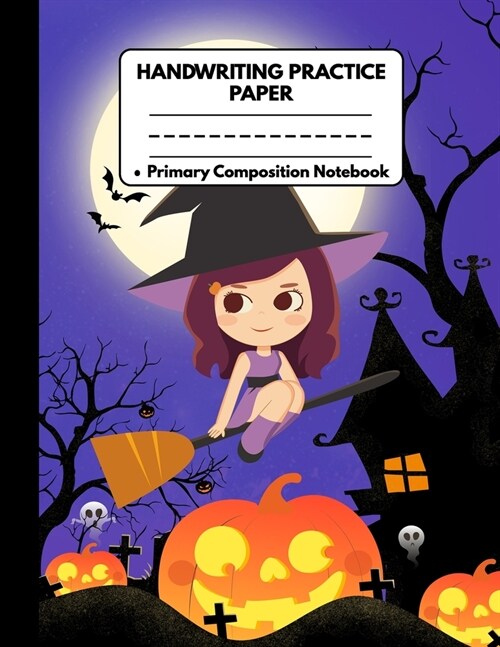 Handwriting Practice Paper Notebook Primary Composition Notebook: Awesome Halloween Gifts for Girls and Women: Cute Purple Halloween Girl on Broom, Jo (Paperback)