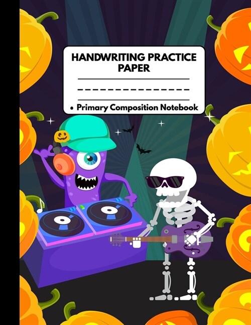 Handwriting Practice Paper Notebook Primary Composition Notebook: Halloween Gifts: Halloween Party Pumpkins Skeleton Playing Guitar and Monster Dj, Jo (Paperback)