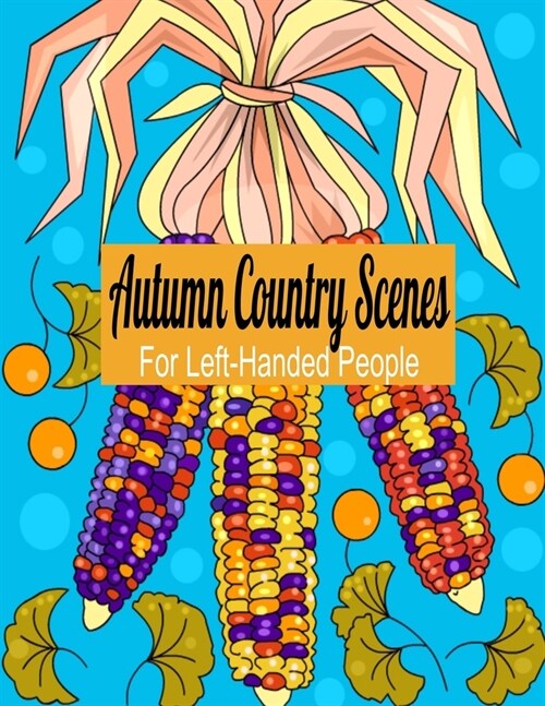 Autumn Country Scenes For Left-Handed People: Adult Coloring Book For Hours of Stress Relief (Paperback)