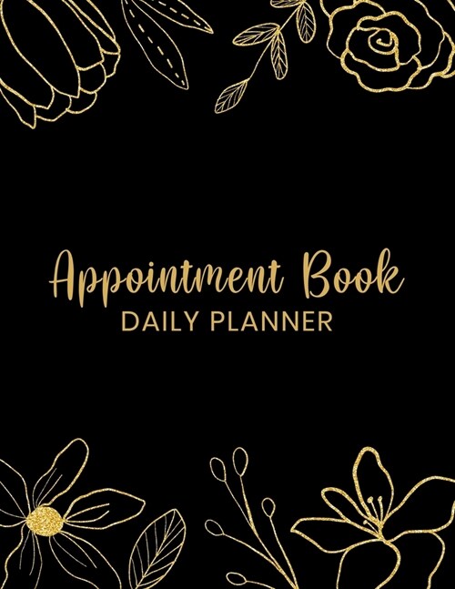 Appointment Book Daily Planner: Undated Schedule Organizer Notebook for Home or Office - Weekly Layout Showing Daily and Hourly Times Spaced In 15 Min (Paperback)