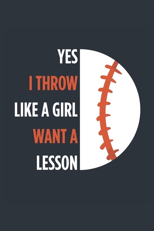 Yes I Throw Like A Girl Baseball Notebook - Girls Baseball Journal - Womens Baseball Diary - Baseball Gift for Daughter: Medium College-Ruled Journey (Paperback)