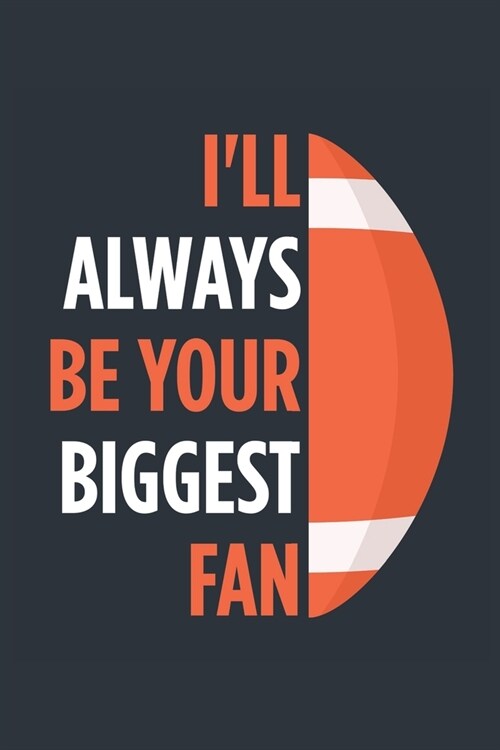 Ill Always Be Your Biggest Fan Football Notebook - Mom Football Journal - Dad Football Diary - Football Gift Parents: Medium College-Ruled Journey Di (Paperback)