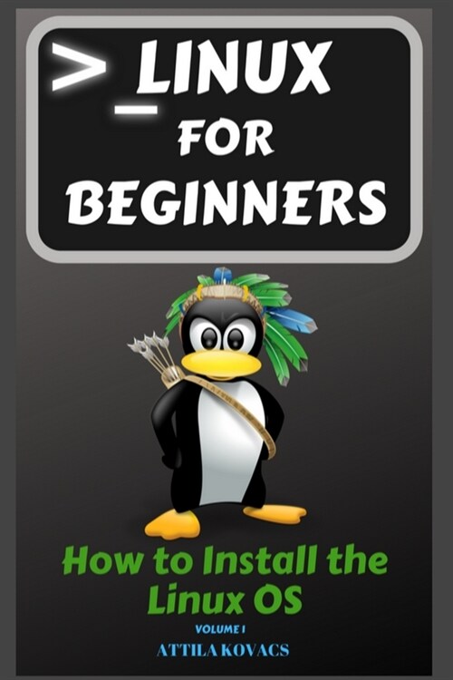 Linux for Beginners: How to Install the Linux OS (Paperback)