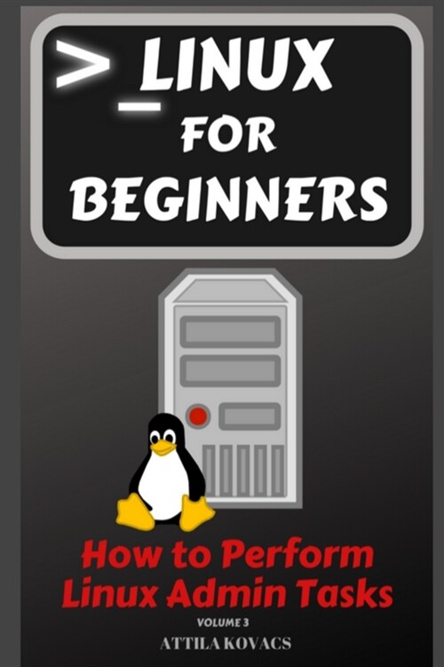 Linux for Beginners: How to Perform Linux Admin Tasks (Paperback)