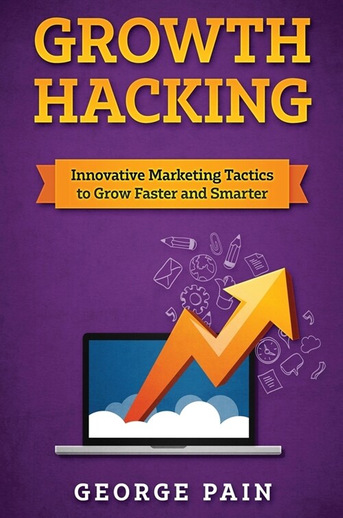 Growth Hacking: Innovative Marketing Tactics to grow faster and smarter (Hardcover)