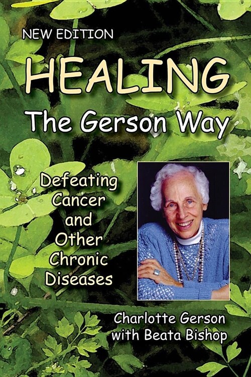 Healing The Gerson Way: Defeating Cancer and Other Chronic Diseases (Paperback)