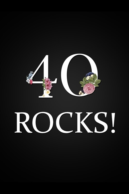 40 Rocks!: Floral 40th Birthday Gift Notebook Blank Lined Notebook Novelty Small Gift Memory Book (Paperback)