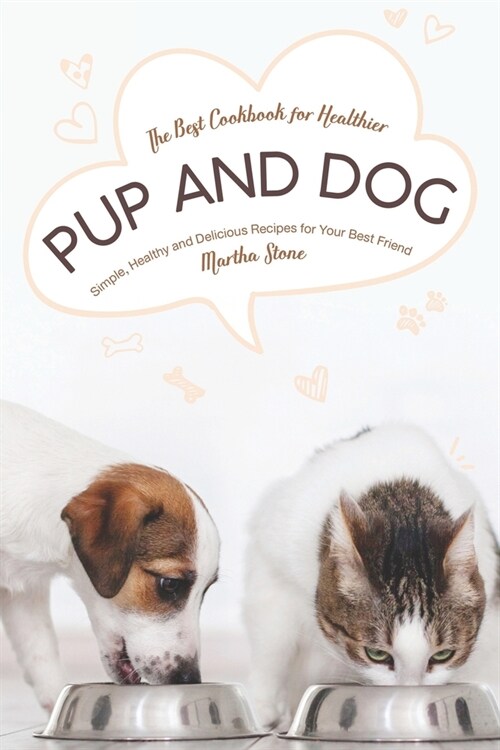 The Best Cookbook for Healthier Pup and Dog: Simple, Healthy and Delicious Recipes for Your Best Friend (Paperback)