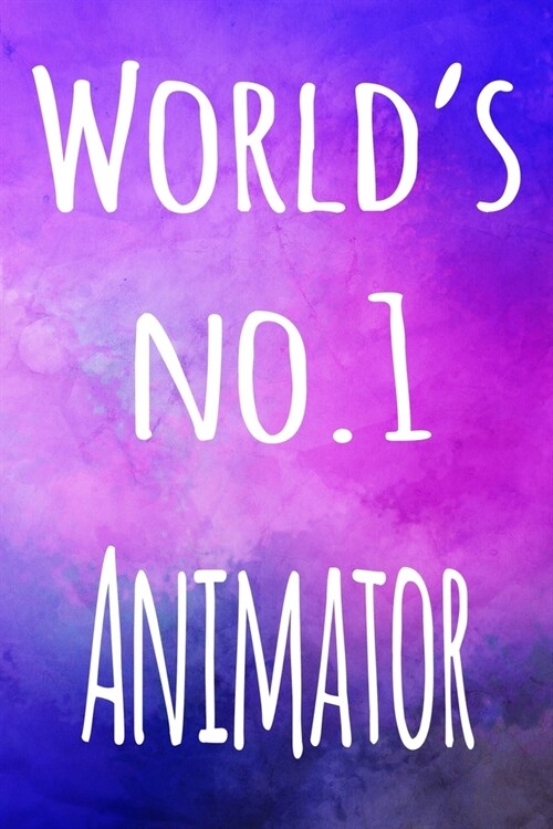 Worlds No.1 Animator: The perfect gift for the animator in your life - 119 page lined journal! (Paperback)
