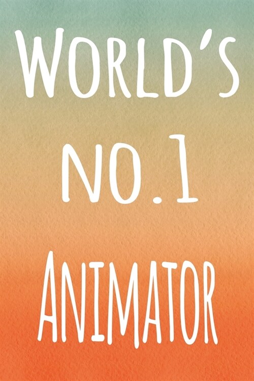 Worlds No.1 Animator: The perfect gift for the animator in your life - 119 page lined journal! (Paperback)