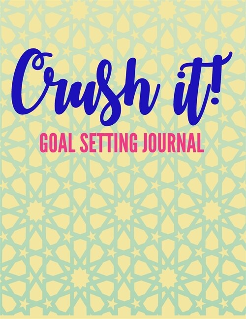 Crush It!: Goal Setting Journal and self-improvement worksheet planner (Paperback)