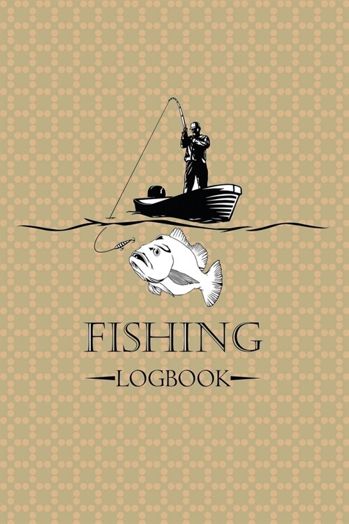 Fishing Logbook: A Journal For Fisherman To Record Their Experience And Daily Fishing Report (Paperback)