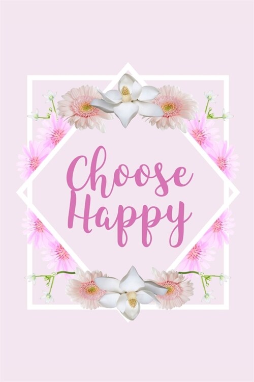 Choose Happy: Inspirational Gifts - Blank Lined Softcover Journal for Notes - Cool Design - Notebook For Christmas or Birthday Prese (Paperback)