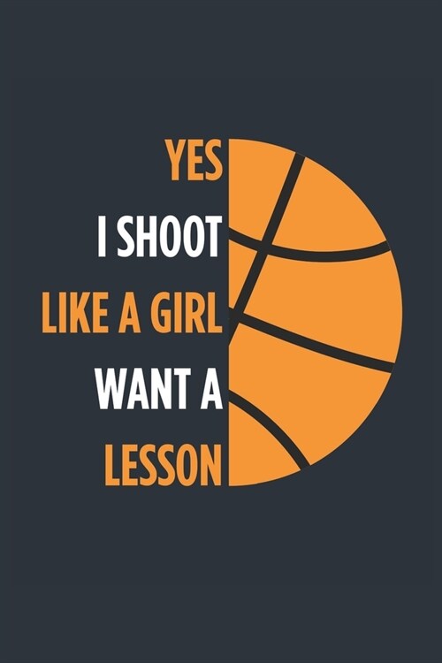 Yes I Shoot Like A Girl Basketball Notebook - Girls Basketball Journal - Womens Basketball Diary - Basketball Gift for Daughter: Medium College-Ruled (Paperback)