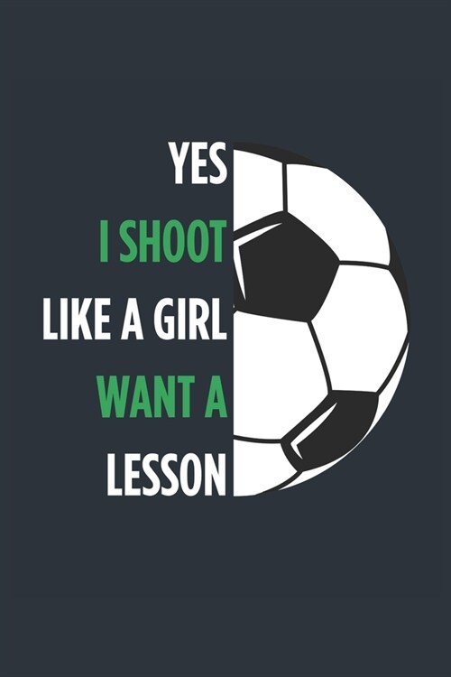 Yes I Shoot Like A Girl Soccer Notebook - Girls Soccer Journal - Womens Soccer Diary - Soccer Gift for Daughter: Medium College-Ruled Journey Diary, 1 (Paperback)