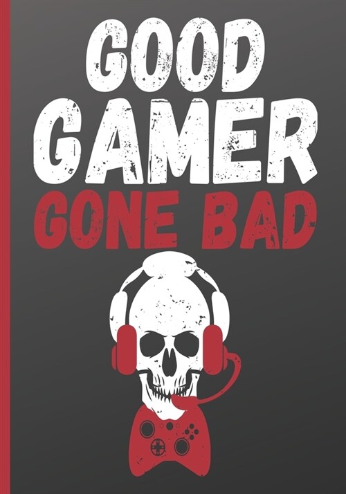 Good Gamer Gone Bad: 7 x 10 Inch Notebook Journal with 110 Pages of 5x5 Graph Paper To Keep Track of Your Video Gaming Progress, Tips and S (Paperback)