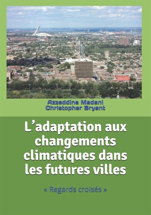 Ladaptation aux changements climatiques dans les futures villes: Regards crois? (Paperback)