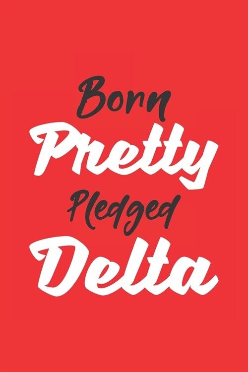 Born Pretty Pledged Delta: Sorority Paraphernalia Blank Lined Journal / Notebook (Paperback)