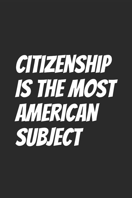 Citizenship Is The Most American Subject: Blank Lined Notebook (Paperback)