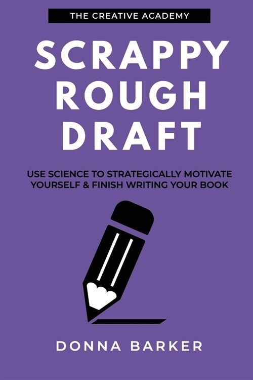 Scrappy Rough Draft: Use science to strategically motivate yourself & finish writing your book (Paperback)
