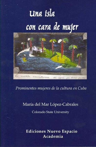 Una isla con cara de mujer. Prominentes mujeres de la cultura en Cuba (Paperback)