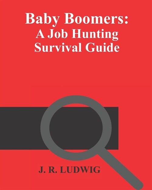 Baby Boomers: A Job Hunting Survival Guide (Paperback)