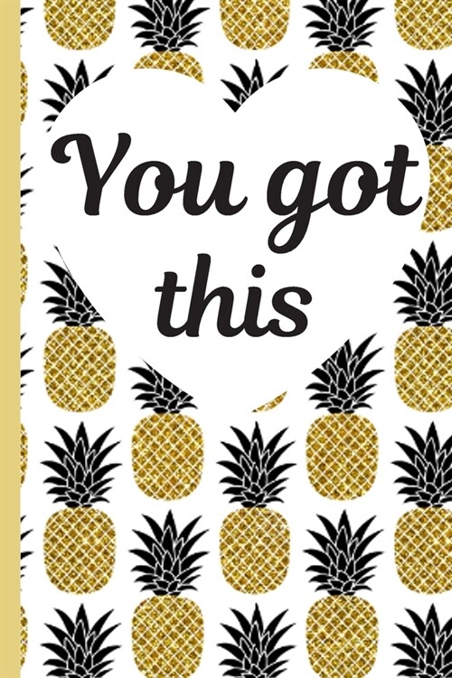 You Got This: Cute Inspirational Journal - Personal Diary for Writing Notes in - Gold & Black Pineapple with Heart - Lined/Ruled Not (Paperback)