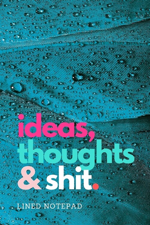 ideas, thoughts & shit.: A Lined Notepad. (Paperback)