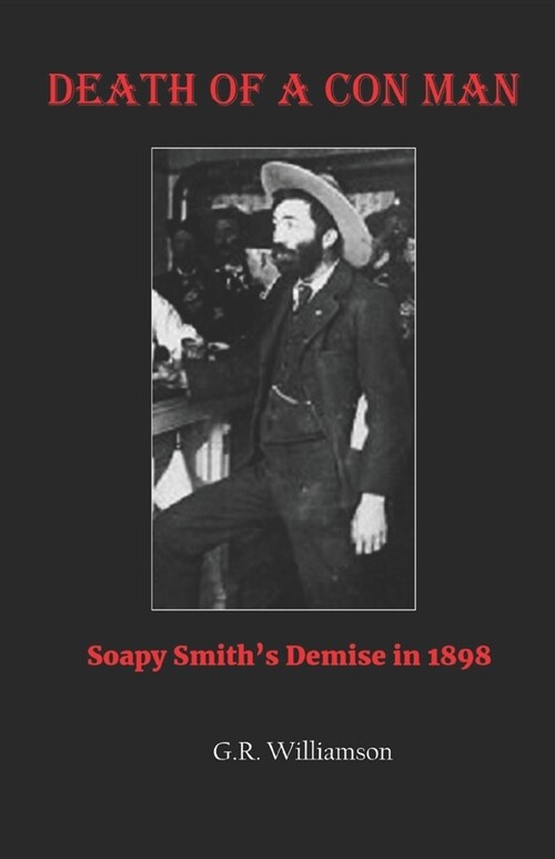 Death of a Con Man: Soapy Smiths Demise in 1898 (Paperback)