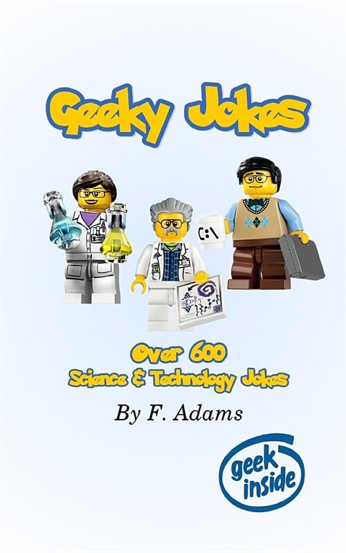 Geeky Jokes: Over 600 Science & Technology Themed Jokes (Paperback)